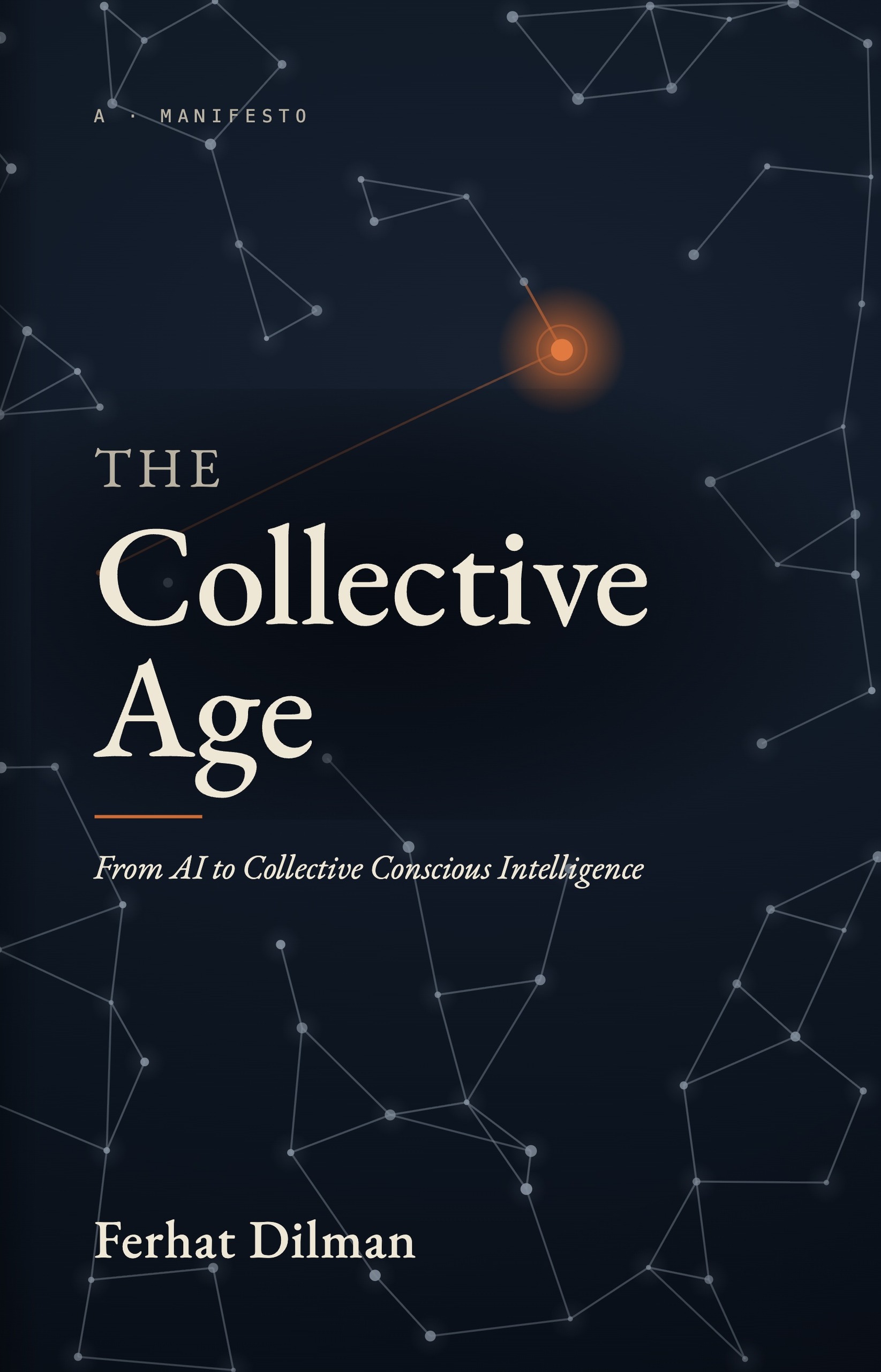 The Collective Age, From AI to Collective Conscious Intelligence, by Ferhat Dilman